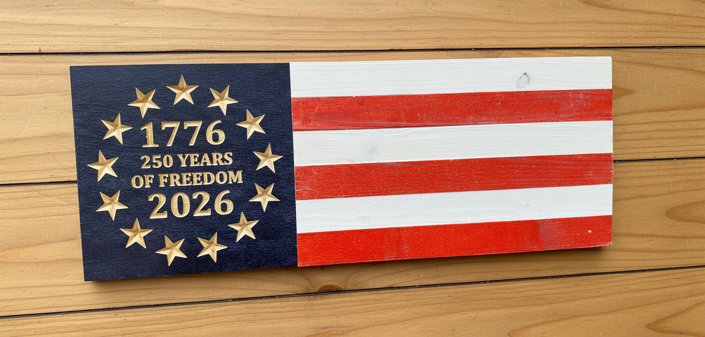 250 Years of Freedom – Handmade Rustic Wooden Flags (Vertical & Horizontal in 2 color choices)