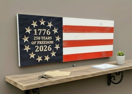 250 Years of Freedom – Handmade Rustic Wooden Flags (Vertical & Horizontal in 2 color choices)
